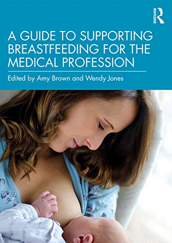 A Guide to Supporting Breastfeeding for the Medical Profession: 1st Edition