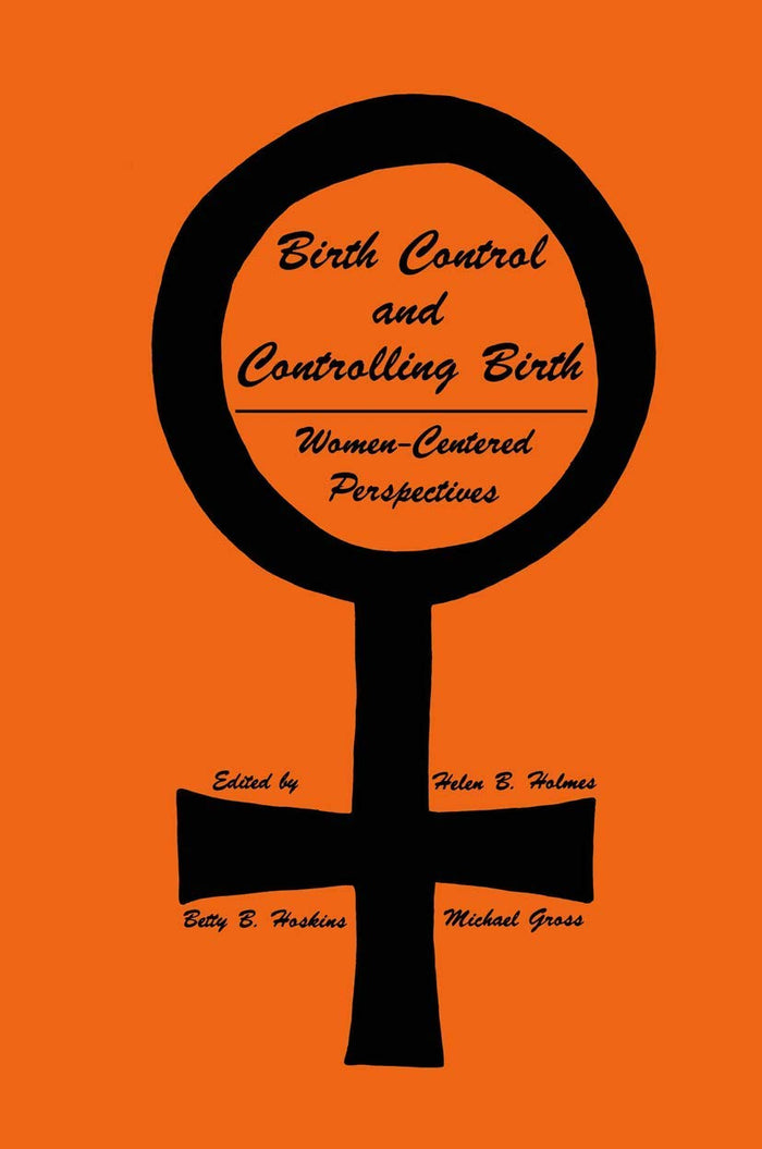 Birth Control and Controlling Birth: Women-Centered Perspectives (Contemporary Issues in Biomedicine, Ethics, and Society)