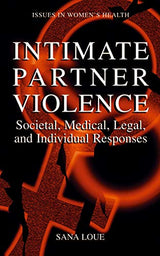 Intimate Partner Violence: Societal, Medical, Legal, and Individual Responses (Women's Health Issues)