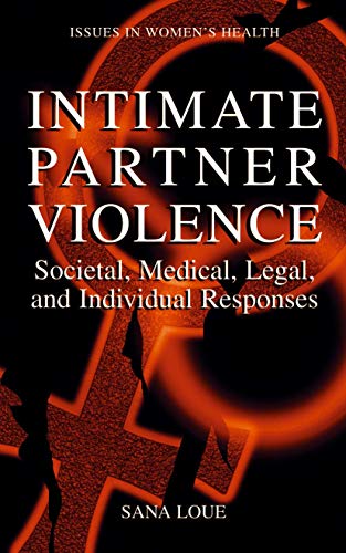 Intimate Partner Violence: Societal, Medical, Legal, and Individual Responses (Women's Health Issues)