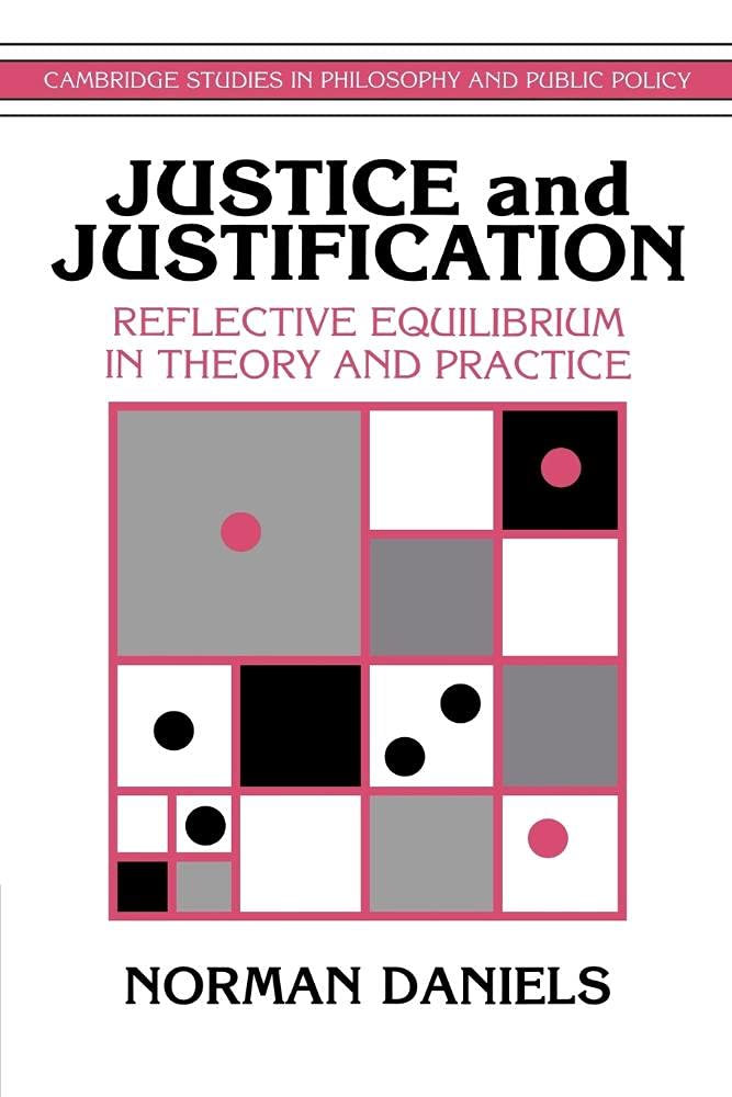 Justice and Justification: Reflective Equilibrium in Theory and Practice (Cambridge Studies in Philosophy and Public Policy) (Volume 0)