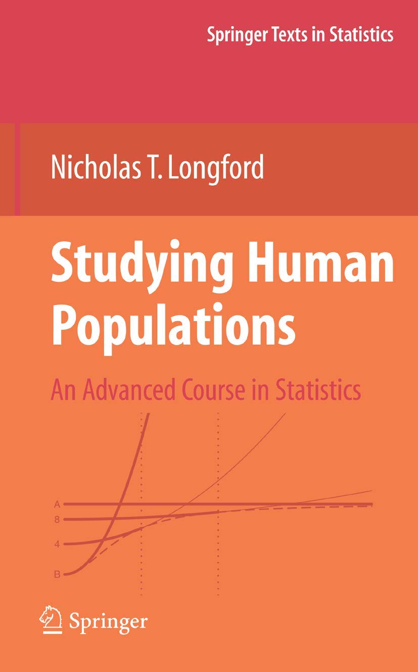 Studying Human Populations: An Advanced Course in Statistics (Springer Texts in Statistics): Softcover reprint of 1st ed. 2008 Edition