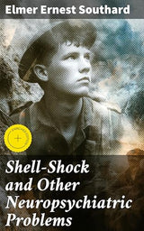 Shell-Shock and Other Neuropsychiatric Problems: Enriched edition. Presented in Five Hundred and Eighty-nine Case Histories from the War Literature, 1914-1918