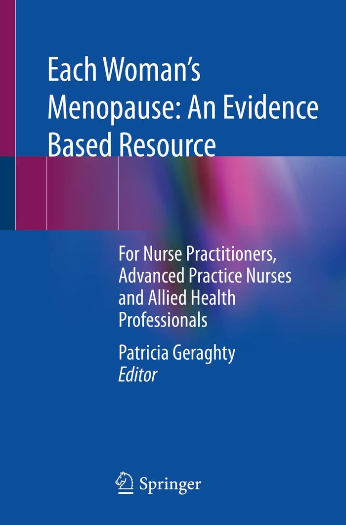 Each Woman’s Menopause: An Evidence Based Resource: For Nurse Practitioners, Advanced Practice Nurses and Allied Health Professionals