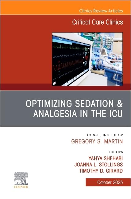 Optimizing Sedation & Analgesia in the ICU, An Issue of Critical Care Clinics (Volume 41-4) (The Clinics: Internal Medicine, Volume 41-4)