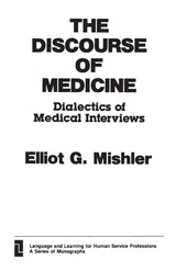 The Discourse of Medicine: Dialectics of Medical Interviews (Language and Learning for Human Service Professions)