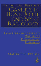 Reeder and Felson’s Gamuts in Bone, Joint and Spine Radiology: Comprehensive Lists of Roentgen Differential Diagnosis