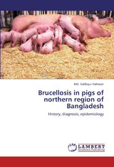Brucellosis in pigs of northern region of Bangladesh: History, diagnosis, epidemiology