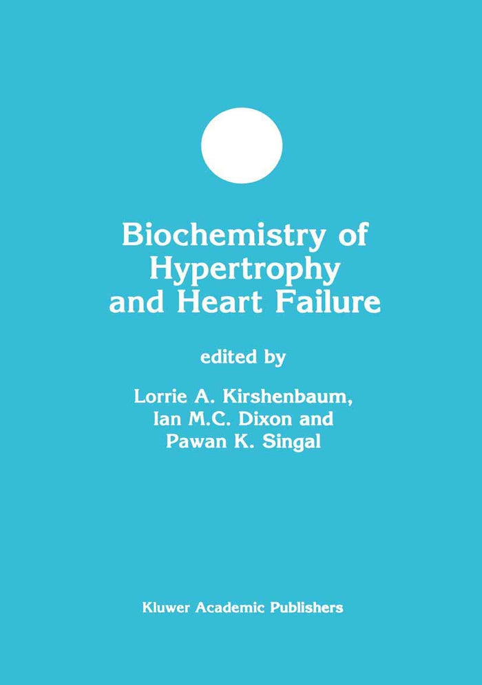 Biochemistry of Hypertrophy and Heart Failure (Developments in Molecular and Cellular Biochemistry, 43): 2003rd Edition