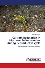 Calcium Regulation in Mastacembelus armatus during Reproductive cycle: Fish Reproductive Endocrinology