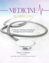 Medicine My First Love: A Concise Clinician's Handbook of Diagnoses and Treatment