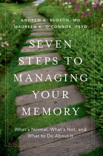 Seven Steps to Managing Your Memory: What's Normal, What's Not, and What to Do About It: Reprint Edition