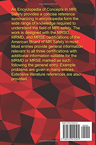 An Encyclopedia Of Concepts In MRI Safety: A Reference For The MRSO, MRMD, and MRSE
