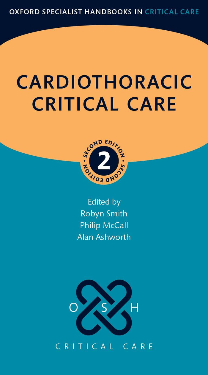 Cardiothoracic Critical Care (Oxford Specialist Handbooks in Critical Care): 2nd Edition