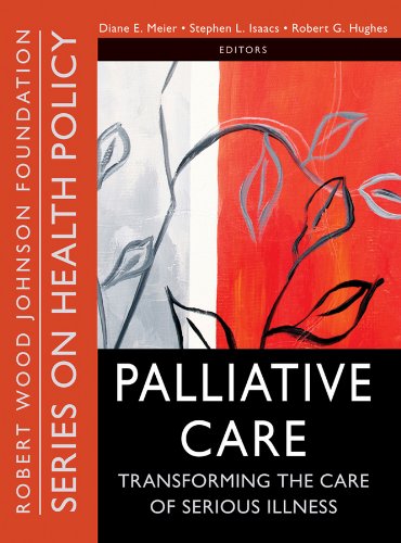 Palliative Care: Transforming the Care of Serious Illness (Public Health/Robert Wood Johnson Foundation Anthology Book 35)