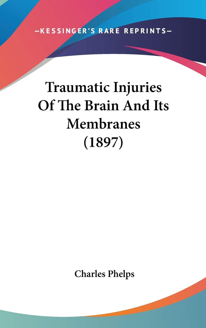 Traumatic Injuries Of The Brain And Its Membranes (1897)