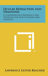 Ocular Refraction and Diagnosis: A Comprehensive Reference and Textbook for Practitioners and Students