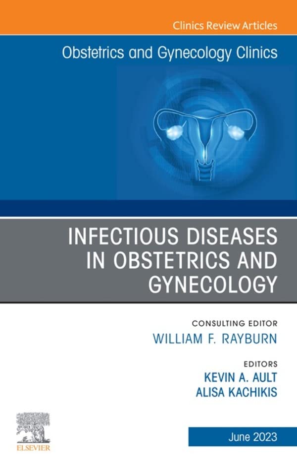 Infectious Diseases in Obstetrics and Gynecology, An Issue of Obstetrics and Gynecology Clinics, E-Book (The Clinics: Internal Medicine)