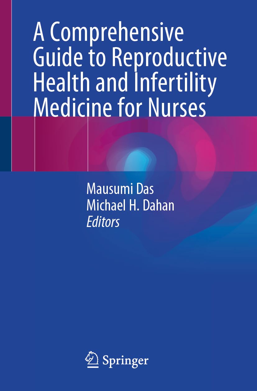 A Comprehensive Guide to Reproductive Health and Infertility Medicine for Nurses