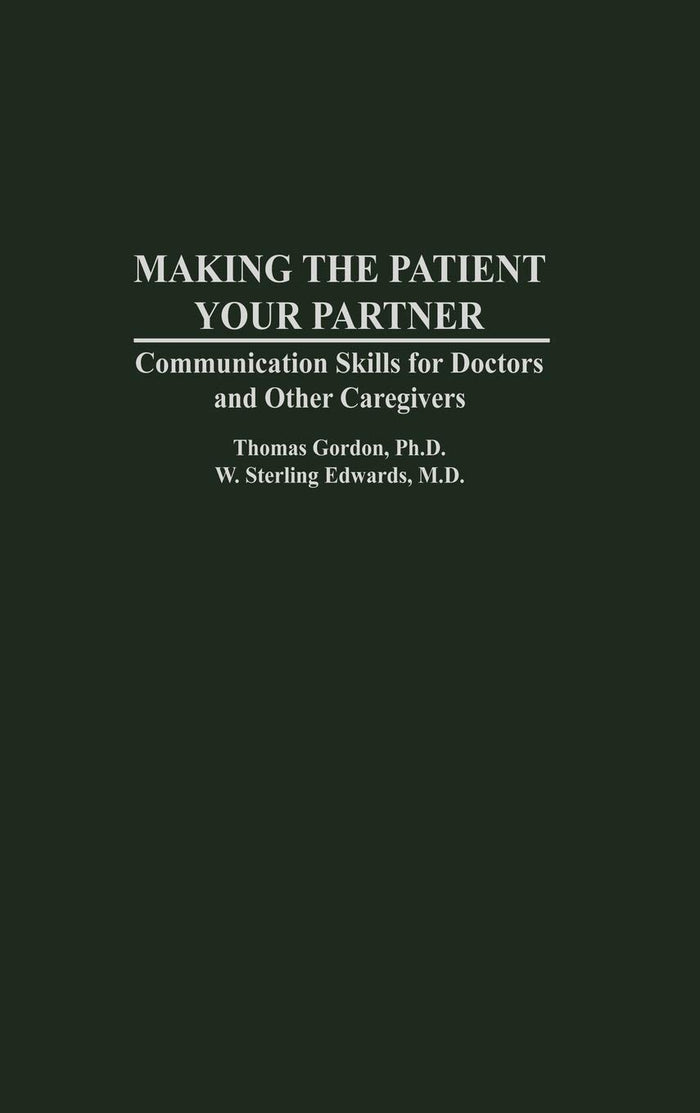 Making the Patient Your Partner: Communication Skills for Doctors and Other Caregivers