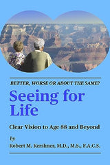 Seeing For Life: Clear Vision to Age 88 and Beyond: Kindle Edition
