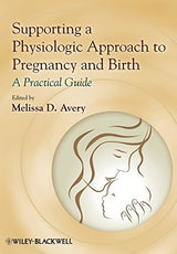 Supporting a Physiologic Approach to Pregnancy and Birth: A Practical Guide