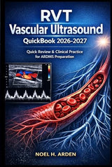 RVT Vascular Ultrasound QuickBook 2026-2027: Quick Review & Clinical Practice for ARDMS Preparation