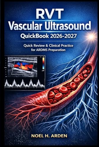 RVT Vascular Ultrasound QuickBook 2026-2027: Quick Review & Clinical Practice for ARDMS Preparation