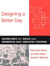 Designing a Better Day: Guidelines for Adult and Dementia Day Services Centers