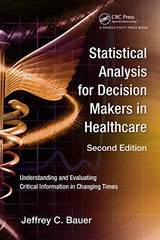 Statistical Analysis for Decision Makers in Healthcare: Understanding and Evaluating Critical Information in Changing Times