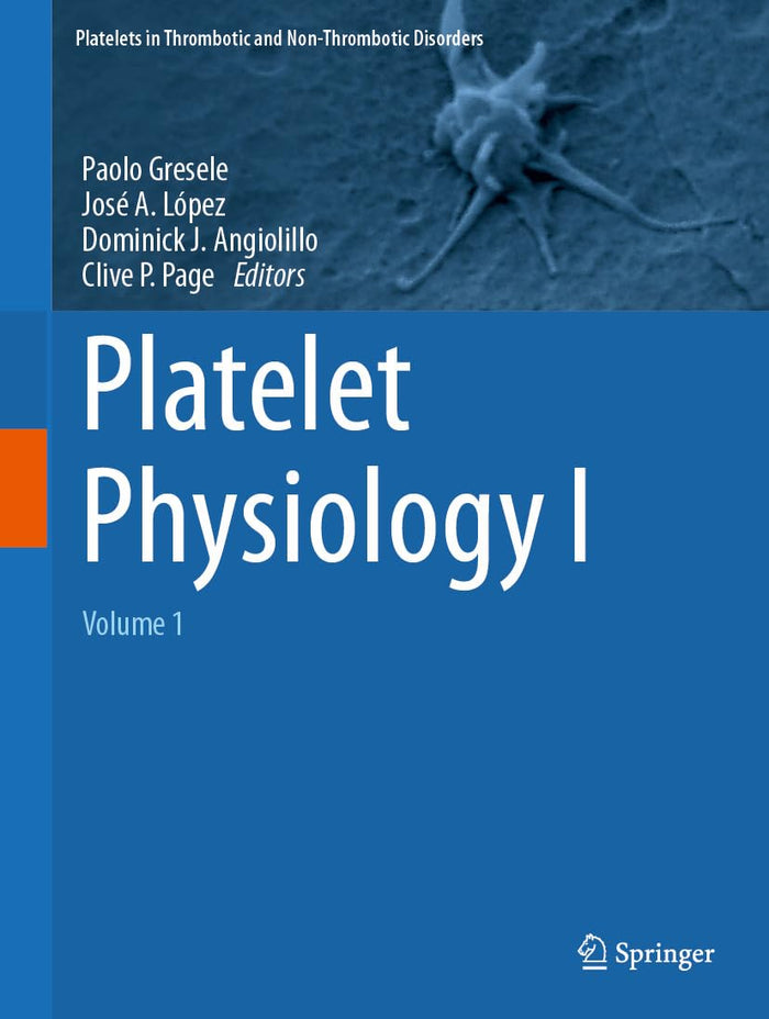 Platelet Physiology I: Volume 1 (Platelets in Thrombotic and Non-Thrombotic Disorders)