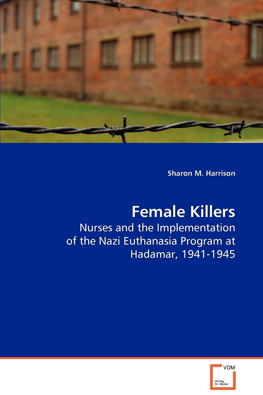 Female Killers: Nurses and the Implementation of the Nazi Euthanasia Program at Hadamar, 1941-1945