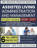 Assisted Living Administration and Management 2026-2027: Ace Your Professional Credential with Comprehensive Resident Services, Financial Controls, and Full-Length Assessment Preparation