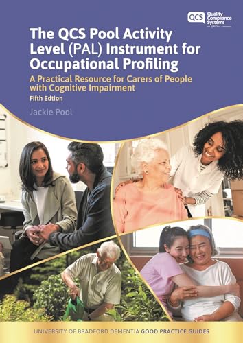 The QCS Pool Activity Level (PAL) Instrument for Occupational Profiling: A Practical Resource for Carers of People with Cognitive Impairment Fifth... of Bradford Dementia Good Practice Guides)