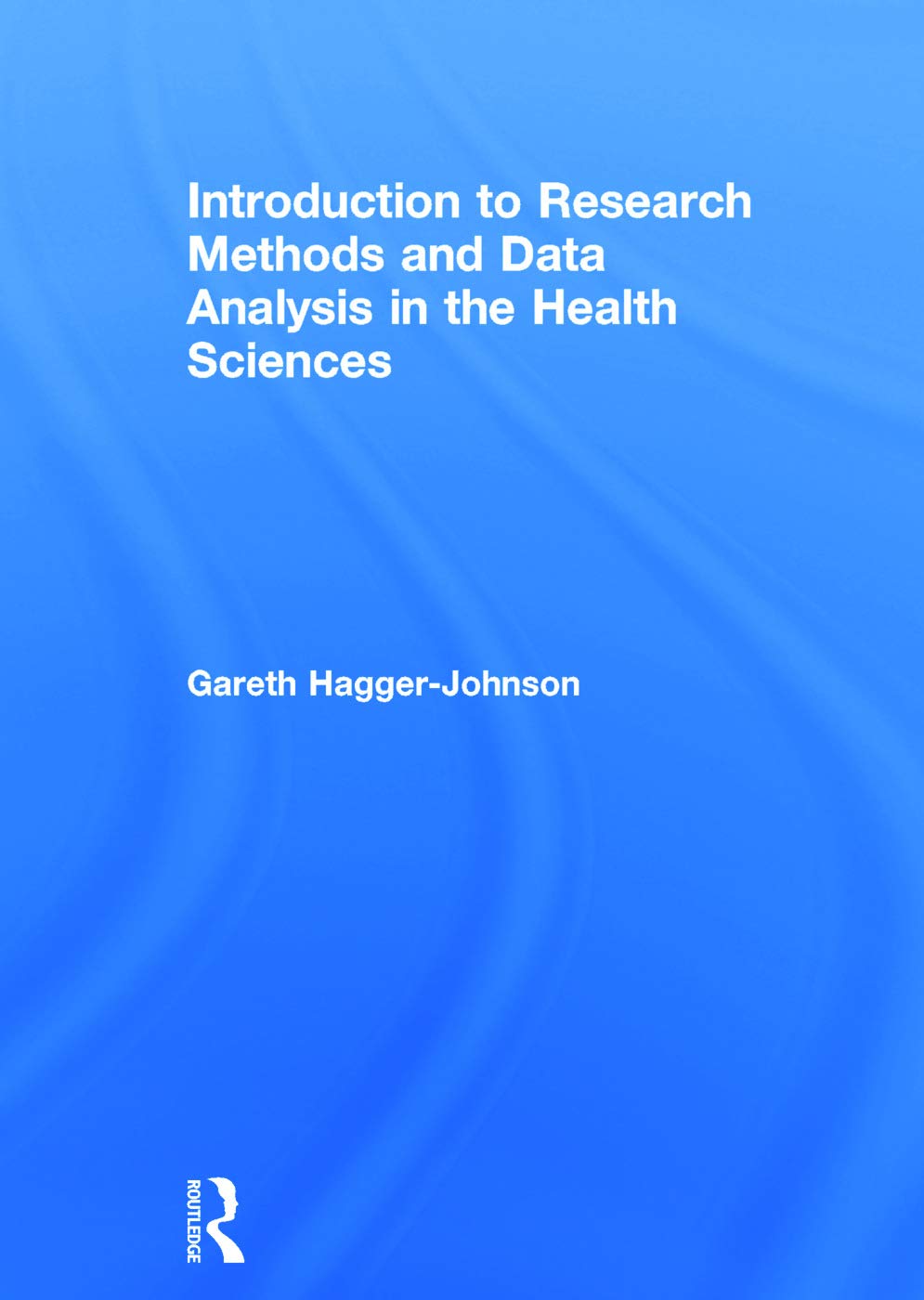 Introduction to Research Methods and Data Analysis in the Health Sciences: 1st Edition