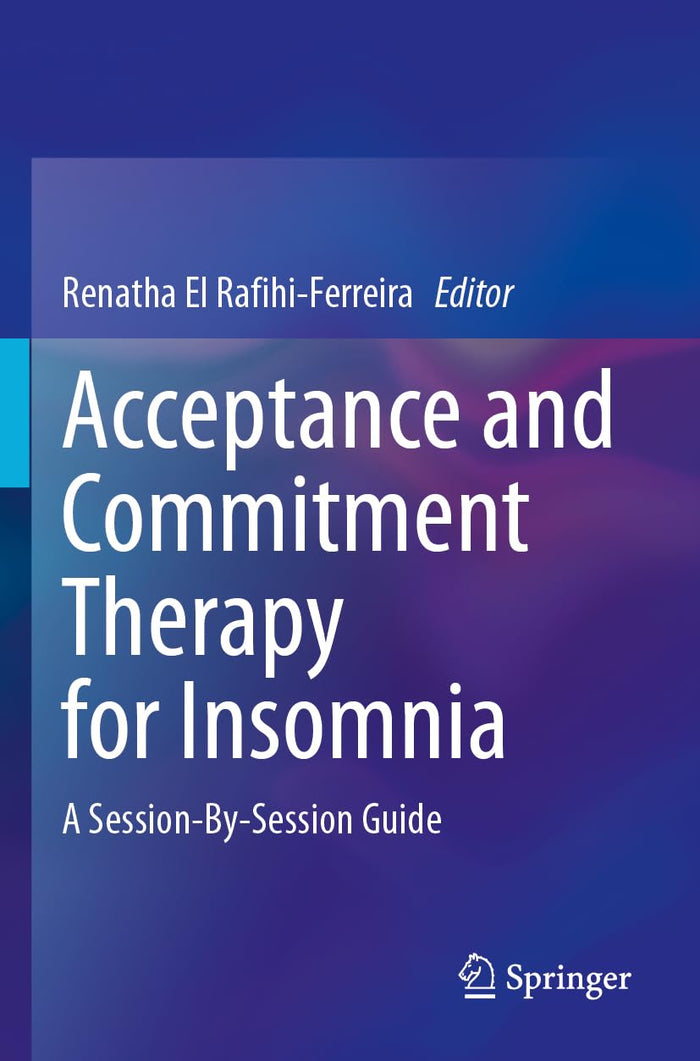 Acceptance and Commitment Therapy for Insomnia: A Session-By-Session Guide