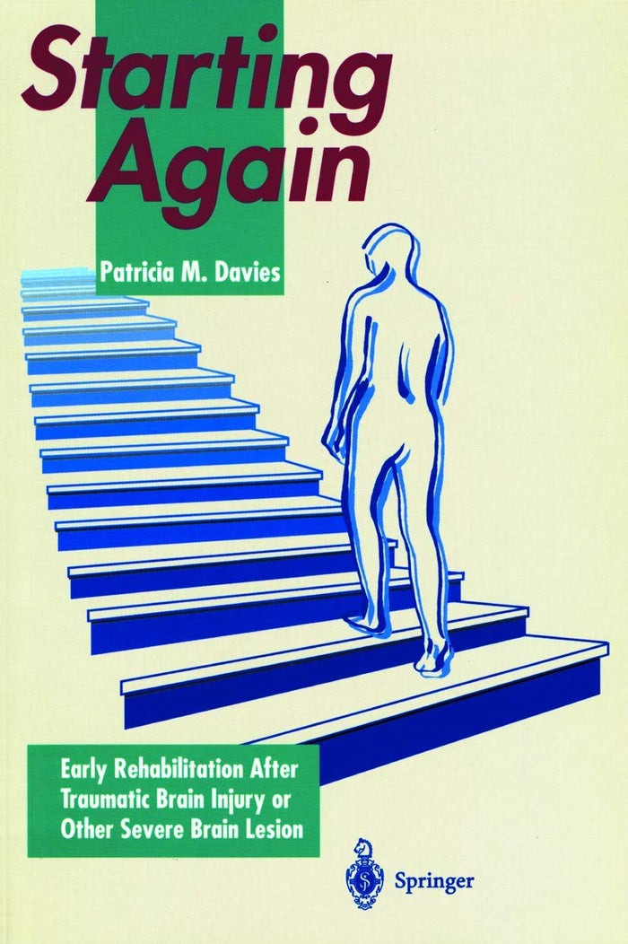 Starting Again: Early Rehabilitation After Traumatic Brain Injury or Other Severe Brain Lesion: 1994. Corr. 2nd Edition