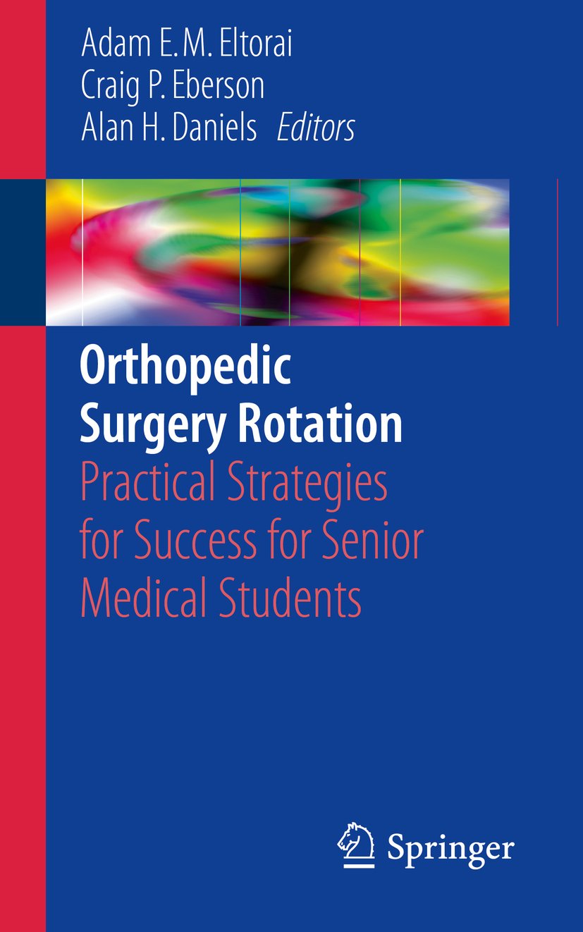 Orthopedic Surgery Rotation: Practical Strategies for Success for Senior Medical Students: 1st ed. 2017 Edition, Kindle Edition