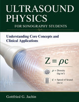 ULTRASOUND PHYSICS FOR SONOGRAPHY STUDENTS: Understanding Core Concepts and Clinical Applications