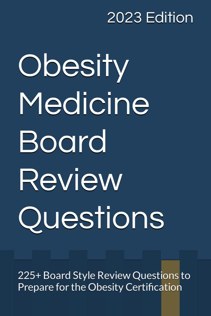Obesity Medicine Board Review: 225+ Board Style Review Questions to Prepare for the Obesity Certification
