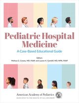 Pediatric Hospital Medicine: A Case-Based Educational Guide (Volume 1)