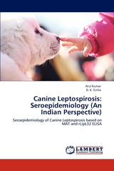 Canine Leptospirosis: Seroepidemiology (An Indian Perspective): Seroepidemiology of Canine Leptospirosis based on MAT and rLipL32 ELISA