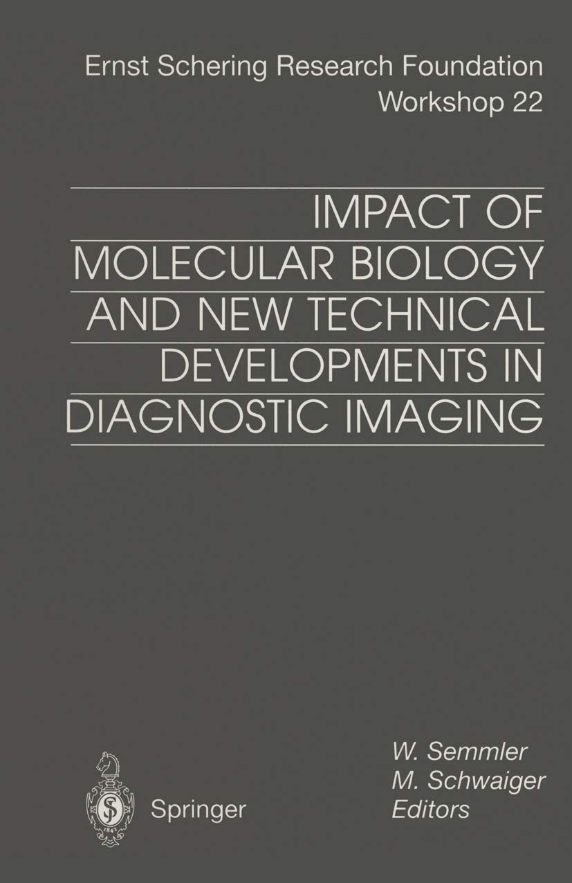 Impact of Molecular Biology and New Technical Developments in Diagnostic Imaging (Ernst Schering Foundation Symposium Proceedings Book 22)