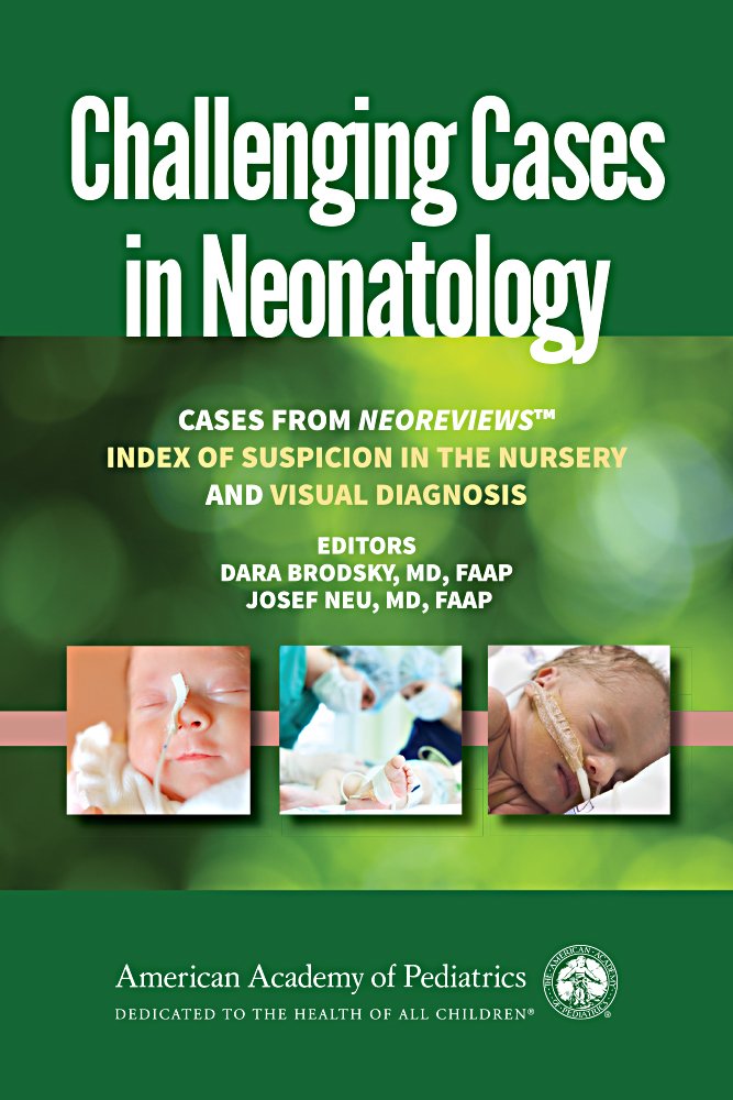 Challenging Cases in Neonatology: Cases from NeoReviews "Index of Suspicion in the Nursery" and "Visual Diagnosis"
