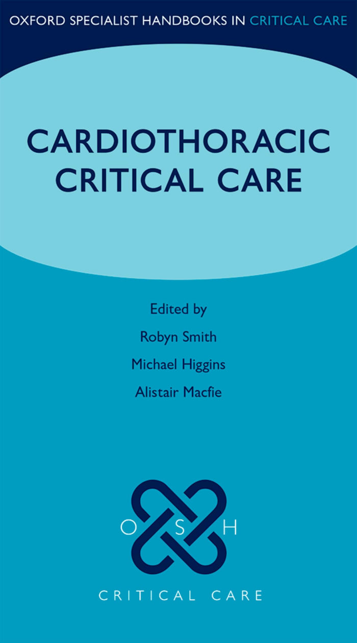 Cardiothoracic Critical Care (Oxford Specialist Handbooks in Critical Care): 1st Edition