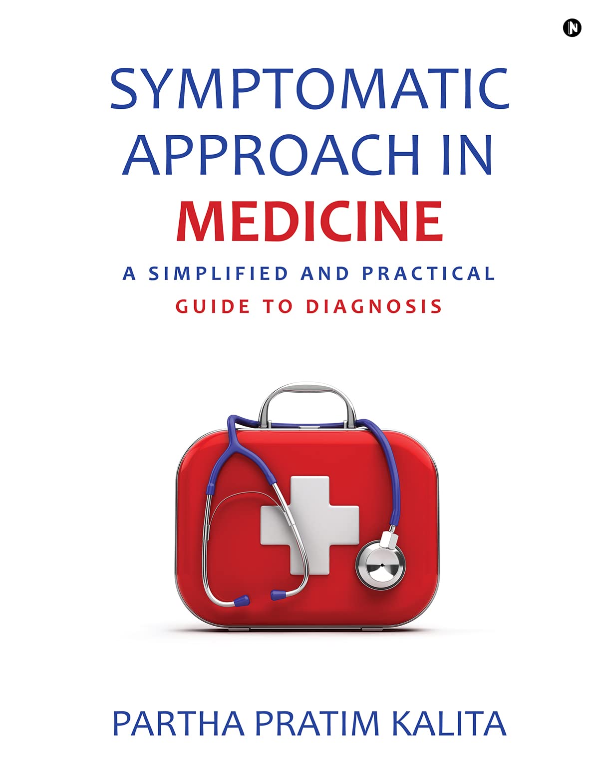 SYMPTOMATIC APPROACH IN MEDICINE: A SIMPLIFIED AND PRACTICAL GUIDE TO DIAGNOSIS