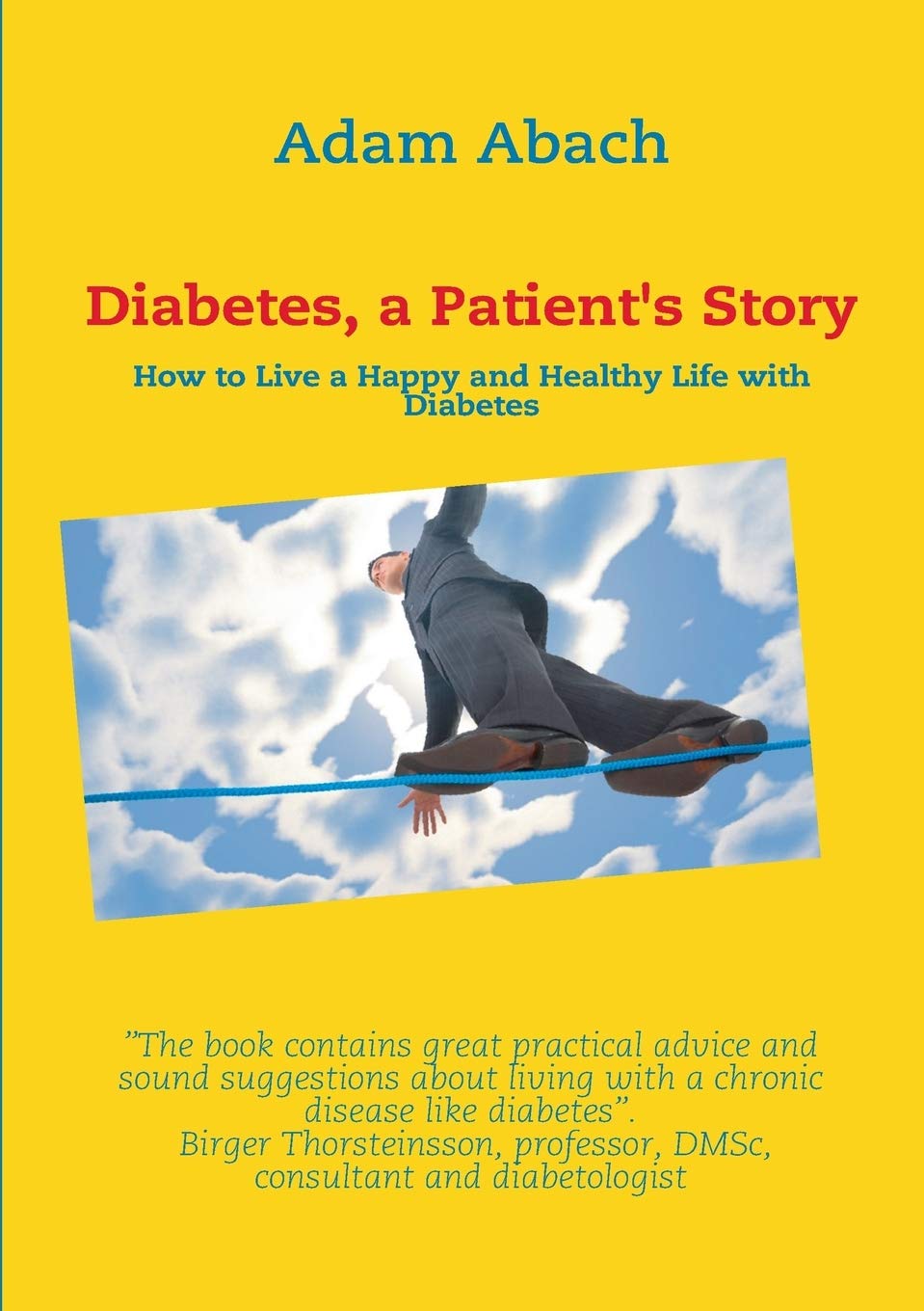 Diabetes, a Patient's Story: How to Live a Happy and Healthy Life with Diabetes