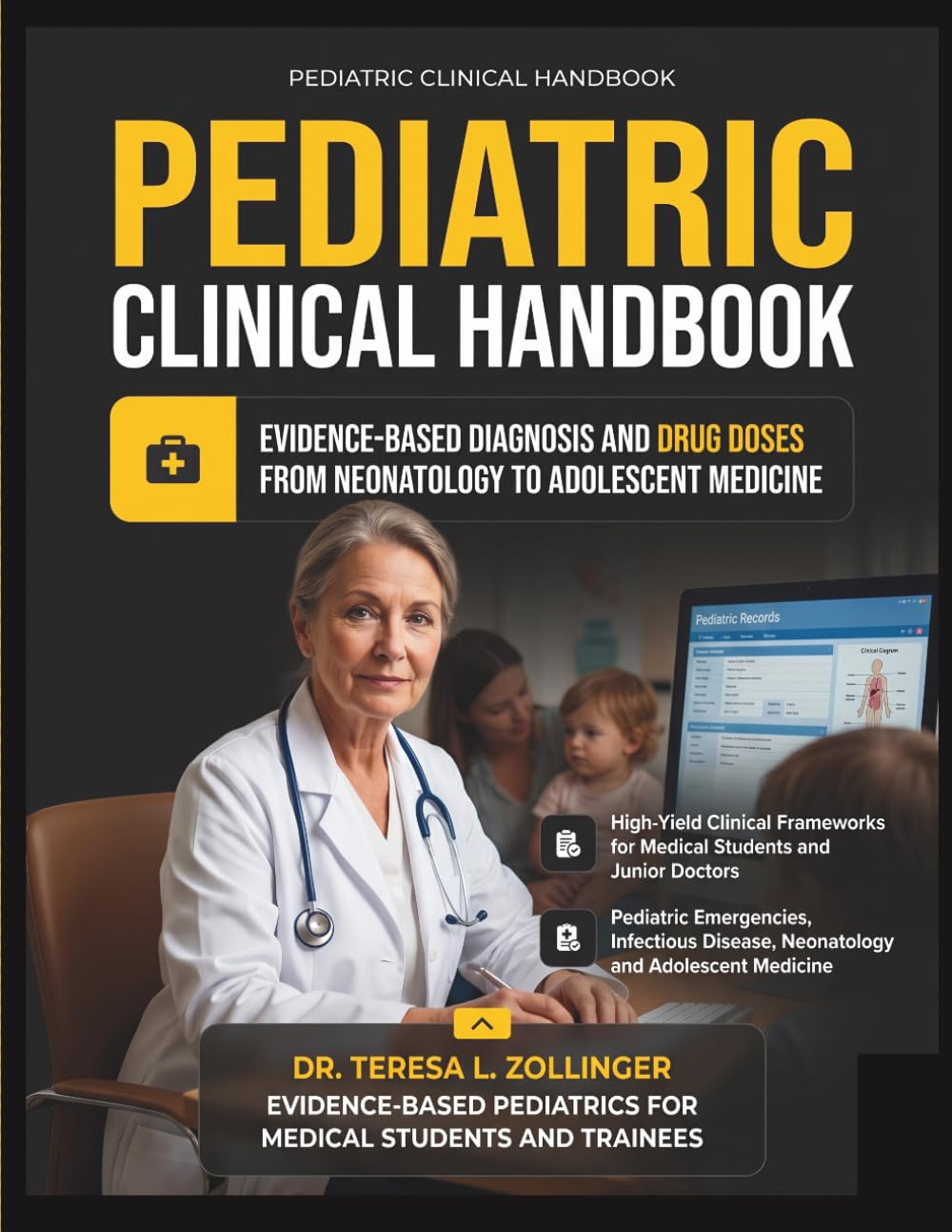 PEDIATRIC CLINICAL HANDBOOK: Evidence-Based Diagnosis, Management, Clinical Decision-Making Across All Body Systems and High-Yield Essentials for... - From Neonatology to Adolescent Medicine