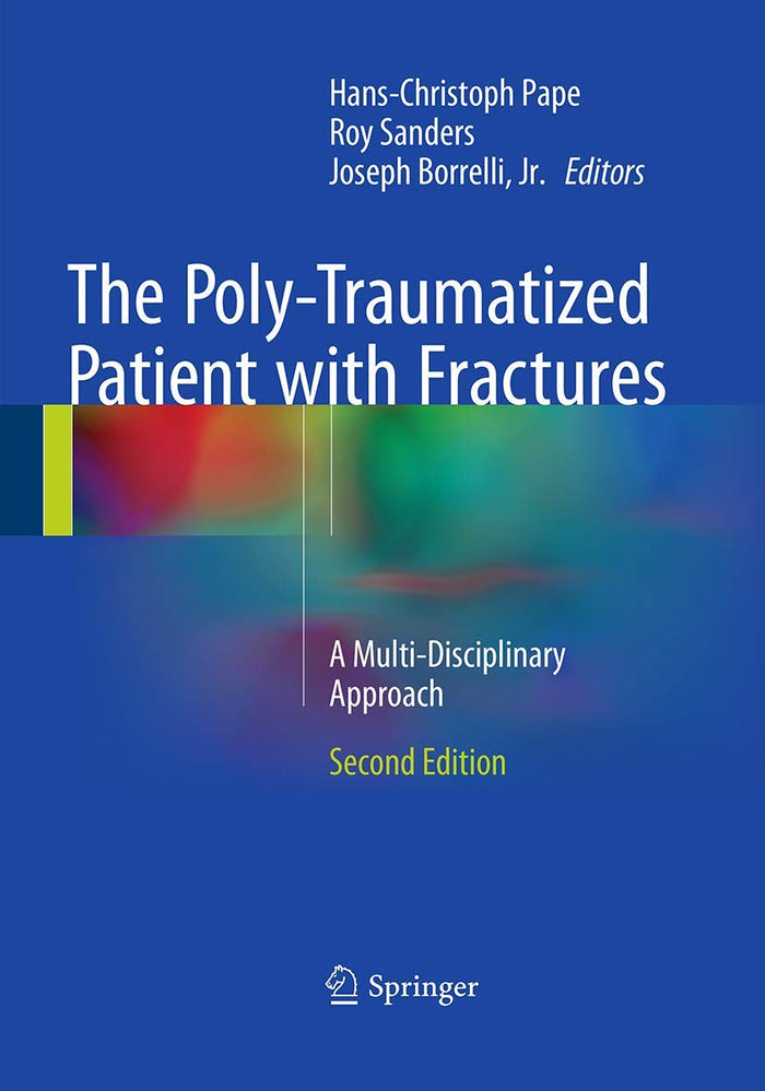 The Poly-Traumatized Patient with Fractures: A Multi-Disciplinary Approach: Second Edition 2016