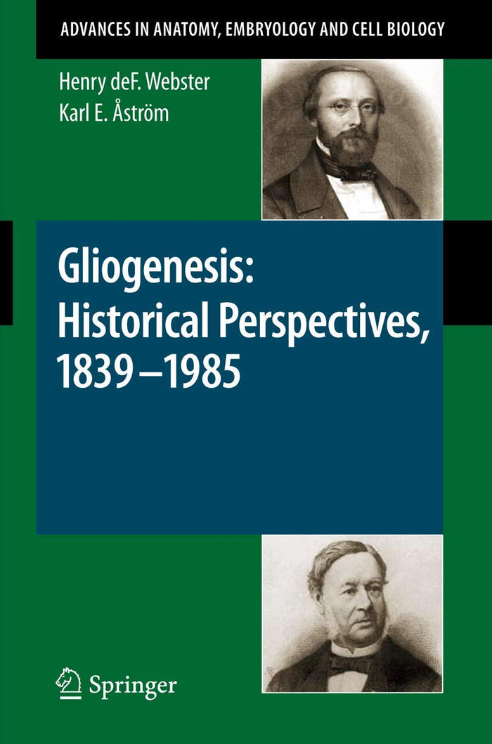 Gliogenesis: Historical Perspectives, 1839 - 1985 (Advances in Anatomy, Embryology and Cell Biology, 202)